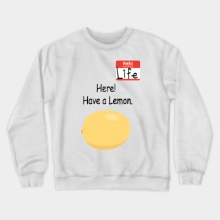 When I give you lemons Crewneck Sweatshirt